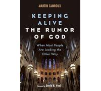Keeping Alive the Rumor of God: When Most People Are Looking the Other Way