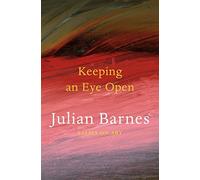 Keeping an Eye Open: Essays on Art by Barnes, Julian (May 7, 2015) Paperback