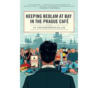 Keeping Bedlam at Bay in the Prague Cafe: A Novel