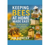 Keeping Bees at Home Made Easy: Step-by-Step Guide to Starting, Managing, and Profiting from a Backyard Hive