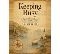 Keeping Busy: A Dignified Activity Book for Seniors with Memory Loss: Large Print, Failure-Free Puzzles, Reminiscence Conversation Pages & Easy Coloring for People with Dementia and Alzheimer's