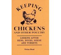 Keeping Chickens and Other Poultry: Looking after hens, ducks, geese and turkeys.