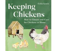 Keeping Chickens : How to Choose and Care for Chickens at Home