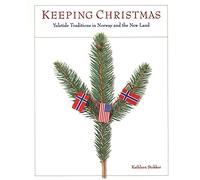 Keeping Christmas: Yuletide Traditions in Norway and the New Land