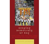 Keeping Democracy at Bay: Hong Kong and the Challenge of Chinese Political Reform