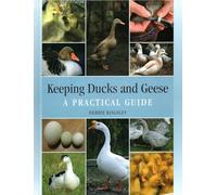 Keeping Ducks and Geese: A Practical Guide