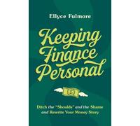 Keeping Finance Personal: Ditch the “Shoulds” and the Shame and Rewrite Your Money Story