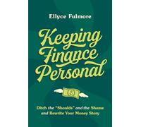 Keeping Finance Personal: Ditch the “Shoulds” and the Shame and Rewrite Your Money Story