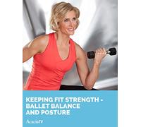 Keeping Fit: Strength - Ballet Balance and Posture
