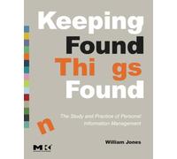 Keeping Found Things Found: The Study and Practice of Personal Information Management (Interactive Technologies)