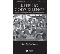 Keeping God's Silence: Towards a Theological Ethics of Communication (Challenges in Contemporary Theology)