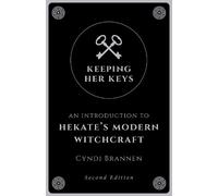 Keeping Her Keys: An Introduction to Hekate's Modern Witchcraft - Second Edition
