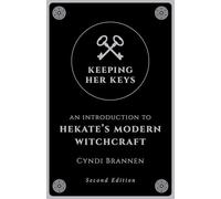 Keeping Her Keys: An Introduction to Hekate's Modern Witchcraft - Second Edition