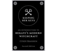 Keeping Her Keys: An Introduction to Hekate's Modern Witchcraft - Second Edition