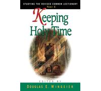 Keeping Holy Time Year C: Studying the Revised Common Lectionary, Year C
