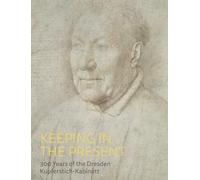 Keeping in the Present: 300 Years at the Dresden Kupferstich-Kabinett