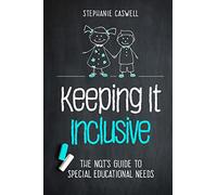 Keeping It Inclusive: The NQT's Guide to Special Educational Needs