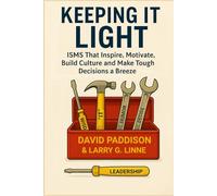 Keeping It Light: ISMS That Inspire, Motivate, Build Culture, and Make Tough Decisions a Breeze