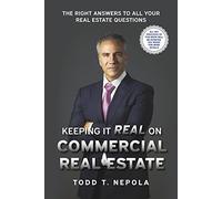 Keeping It Real on Commercial Real Estate: The Right Answers to All Your Real Estate Questions