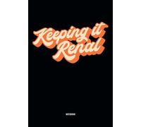 Keeping It Renal Notebook: Kidney Dialysis Hemodialysis Tech Patient Nephrology Nurse Blank Lined Journal