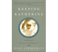 Keeping Katherine: A Mother's Journey to Acceptance