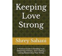 Keeping Love Strong: A Practical Guide to Building Trust, Deepening Intimacy, and Creating a Lasting Relationship That Thrives (Becoming the Man Women Naturally Want)