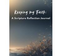 Keeping My Faith: A Scripture Reflection Journal