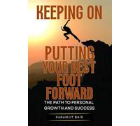 KEEPING ON PUTTING YOUR BEST FOOT FORWARD: THE PATH TO PERSONAL GROWTH AND SUCCESS