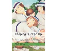 Keeping Our End Up: A comedy play about a ladies' bowls team