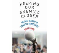 Keeping Our Enemies Closer : Political Dialogue in Polarized Democracies
