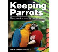 Keeping Parrots : Understanding Their Care and Breeding