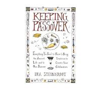 Keeping Passover: Everything You Need to Know to Bring the Ancient Tradition to Life and Create Yo: Everything You Need to Know to Bring the Ancient ... Life and Create Your Own Passover Celebration