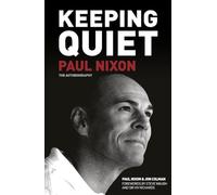 Keeping Quiet: Paul Nixon: The Autobiography