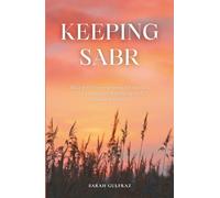 Keeping Sabr: Heal with Proven Sunnah Practices for Emotional Wellbeing and Mental Strength (Mental Health in Islam)