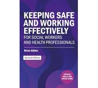 Keeping Safe and Working Effectively For Social Workers and Health Professionals (Critical Skills for Social Work)