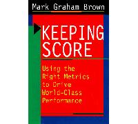 Keeping Score: Using the Right Metrics to Drive World-Class Performance