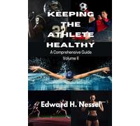 Keeping The Athlete Healthy Volume II: A Comprehensive Guide