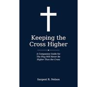 Keeping the Cross Higher: A Companion Guide for The Flag Will Never Be Higher Than the Cross