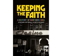 Keeping the Faith : A History of Northern Soul