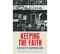 Keeping the Faith: A History of Northern Soul