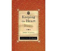 Keeping the Heart: How to maintain your love for God by John Flavel (2012-09-20)