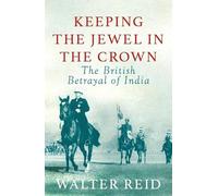 Keeping The Jewel In The Crown: The British Betrayal Of India