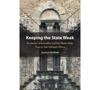 Keeping the State Weak : Economic Informality and the Weak-State Trap in Sub-Saharan Africa