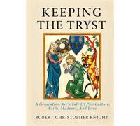 Keeping The Tryst: A Generation Xer's Tale of Pop Culture, Faith, Madness, and Love