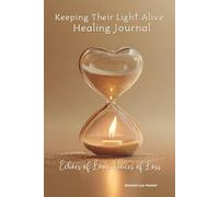 Keeping Their Light Alive Healing Journal: Echoes of Love, Voices of Loss