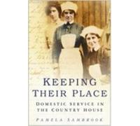 Keeping Their Place: Domestic Service in the Country House 1700-1920