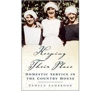 Keeping Their Place: Domestic Service in the Country House