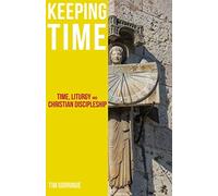 Keeping Time: Time, Liturgy and Christian Discipleship