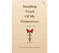 Keeping Track Of My Frenemies: A journal for the playful and serious art of uneasy relationships.