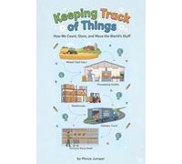 Keeping Track of Things: How We Count, Store, and Move the World’s Stuff
